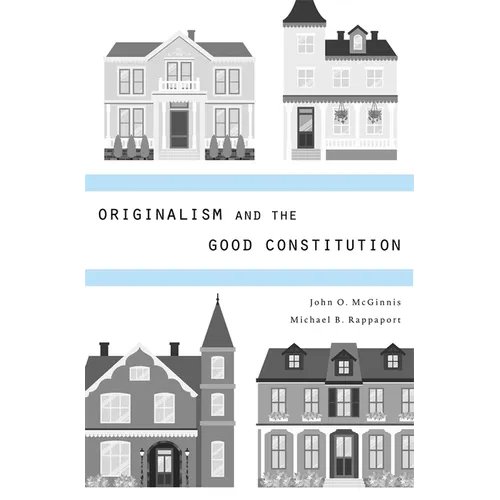 Originalism and the Good Constitution - Hardcover