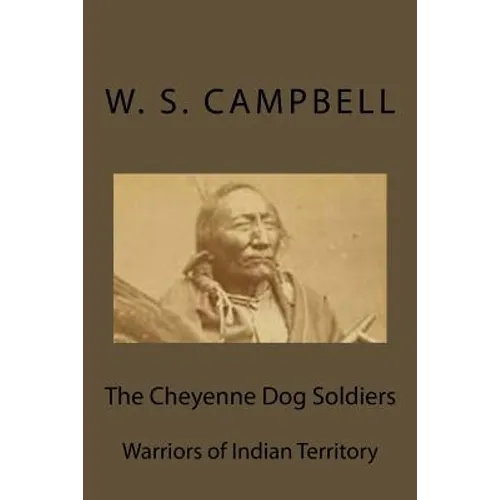 The Cheyenne Dog Soldiers: Warriors of Indian Territory - Paperback