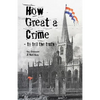 How Great a Crime - to tell the truth: The story of Joseph Gales and the Sheffield Register - Paperback