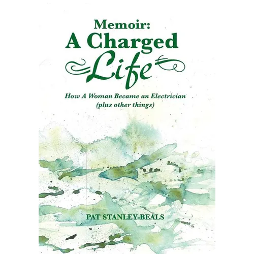 Memoir: A Charged Life: How a Woman Became an Electrician (Plus Other Things) - Hardcover