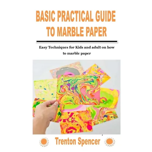 Basic Practical Guide to Marble Paper: Easy Techniques for Kids and adult on how to marble paper - Paperback
