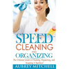 Speed Cleaning and Organizing: Ultimate Speed Cleaning and Organizing Guide for Super Busy Moms! - Paperback