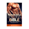 Mass Muscle Building Bible: Elite Guide To Mass Muscle Building For Optimum Results. - Paperback