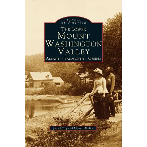 Lower Mount Washington Valley: Albany, Tamworth, Ossipee - Hardcover