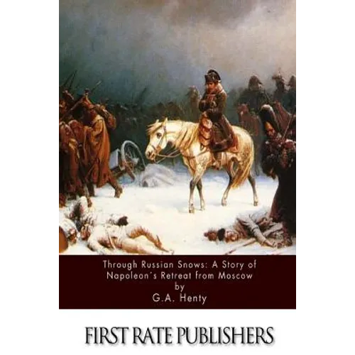 Through Russian Snows: A Story of Napoleon's Retreat from Moscow - Paperback