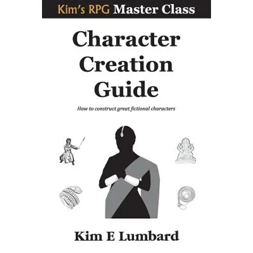 Character Creation Guide: How to construct great fictional characters - Paperback