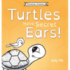 Turtles Have Secret Ears: A light-hearted book on the different types of sounds turtles can hear - Hardcover