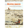Hunting Around: Adventures of a Hunter in The Great Outdoors - Paperback