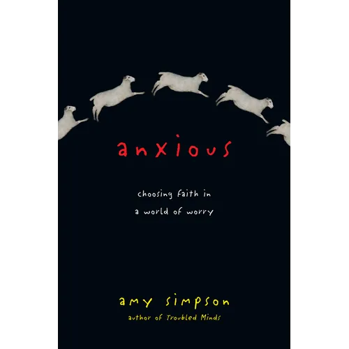 Anxious: Choosing Faith in a World of Worry - Paperback