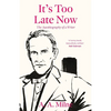 It's Too Late Now: The Autobiography of a Writer - Paperback