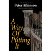 A Way of Putting It: Sermons of Peter Atkinson - Paperback
