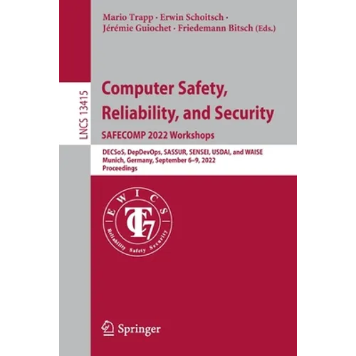 Computer Safety, Reliability, and Security. Safecomp 2022 Workshops: Decsos, Depdevops, Sassur, Sensei, Usdai, and Waise Munich, Germany, September 6- - Paperback