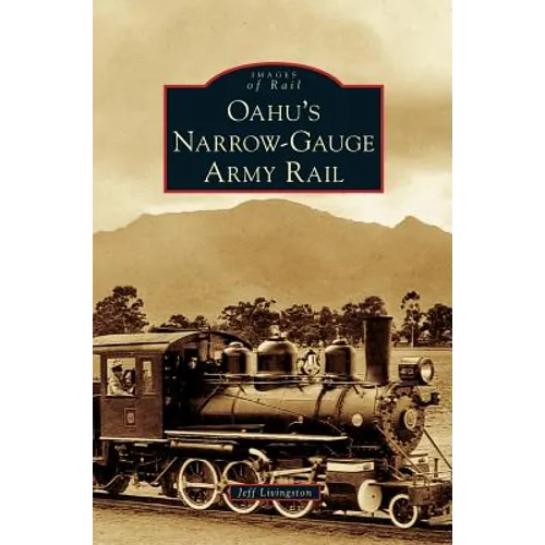 Oahu's Narrow-Gauge Army Rail - Hardcover