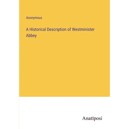 A Historical Description of Westminister Abbey - Paperback