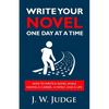 Write Your Novel One Day at a Time: How to Write a Novel While Having a Career, a Family, and a Life - Paperback