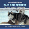 The Adventures of Cain and Frankie: The Husky Brothers - The Beginning - Paperback
