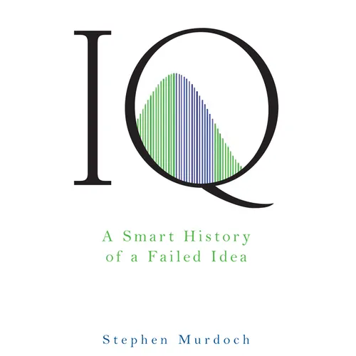 IQ: A Smart History of a Failed Idea - Paperback