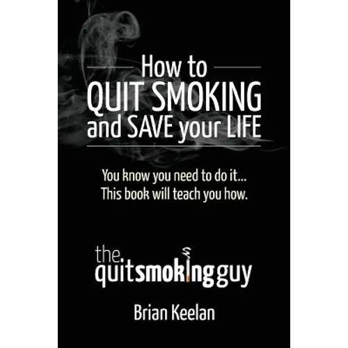 How To Quit Smoking and Save Your Life - Paperback
