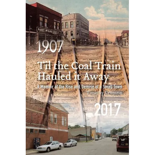 Til the Coal Train Hauled It Away: A Memoir of the Rise and Demise of a Small Town - Paperback