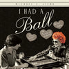 I Had a Ball: My Friendship with Lucille Ball Revised Edition - Paperback