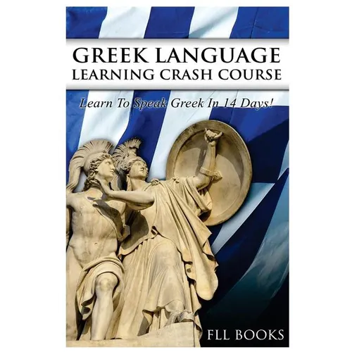 Greek Language Learning Crash Course: Learn to Speak Greek in 14 Days! - Paperback