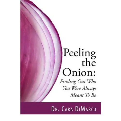 Peeling the Onion: Finding Out Who You Were Always Meant To Be - Paperback
