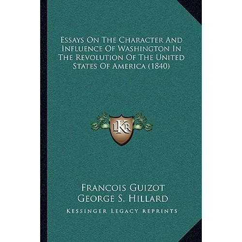 Essays On The Character And Influence Of Washington In The Revolution Of The United States Of America (1840) - Paperback