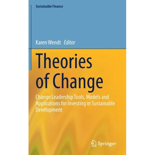 Theories of Change: Change Leadership Tools, Models and Applications for Investing in Sustainable Development - Hardcover
