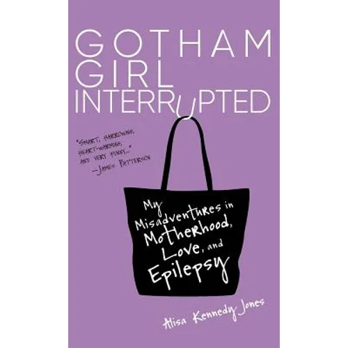Gotham Girl Interrupted: My Misadventures in Motherhood, Love, and Epilepsy - Hardcover