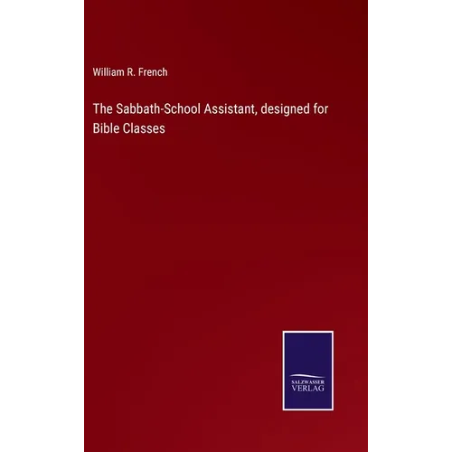 The Sabbath-School Assistant, designed for Bible Classes - Hardcover