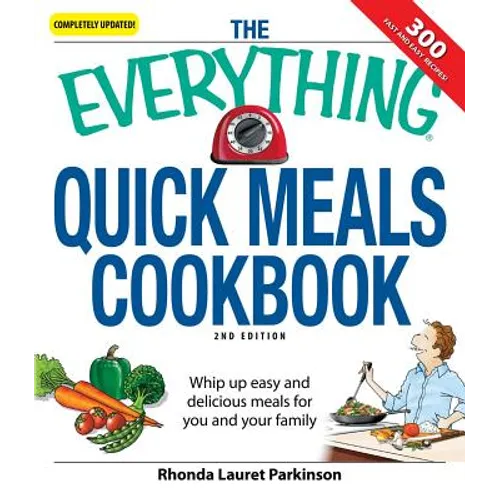 The Everything Quick Meals Cookbook: Whip Up Easy and Delicious Meals for You and Your Family - Paperback