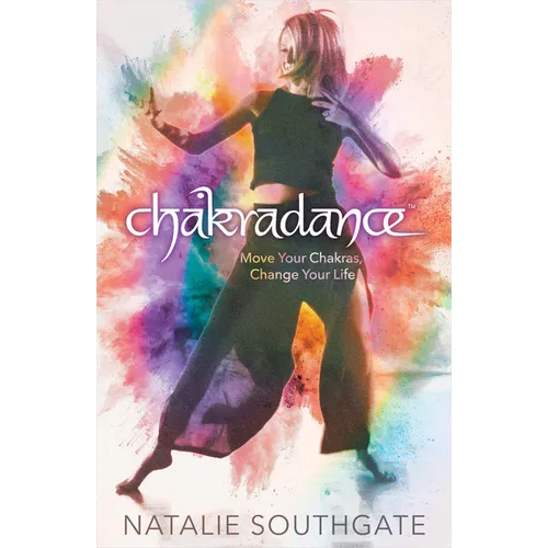 Chakradance: Move Your Chakras, Change Your Life - Paperback