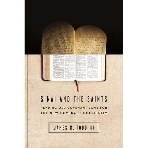 Sinai and the Saints: Reading Old Covenant Laws for the New Covenant Community - Paperback