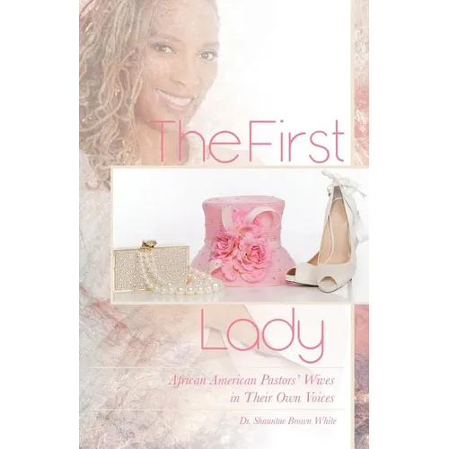 The First Lady: African American Pastors' Wives in Their Own Voices - Paperback
