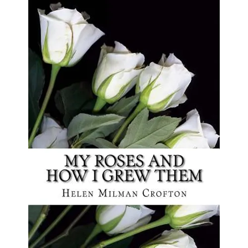 My Roses and How I Grew Them - Paperback