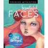 Drawing and Painting Beautiful Faces: A Mixed-Media Portrait Workshop - Paperback