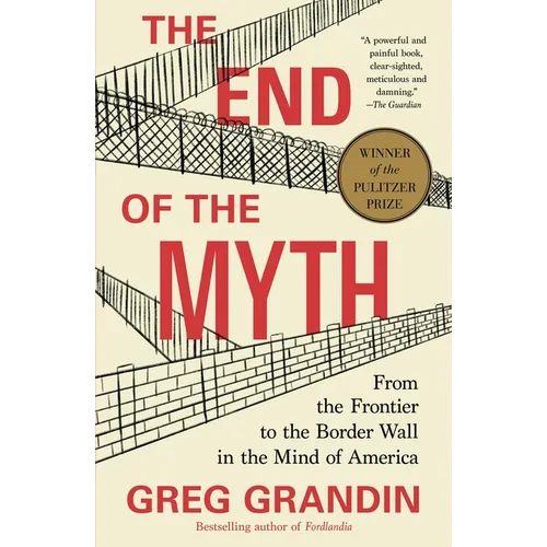The End of the Myth: From the Frontier to the Border Wall in the Mind of America - Paperback