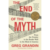 The End of the Myth: From the Frontier to the Border Wall in the Mind of America - Paperback