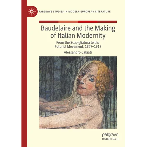 Baudelaire and the Making of Italian Modernity: From the Scapigliatura to the Futurist Movement, 1857-1912 - Paperback