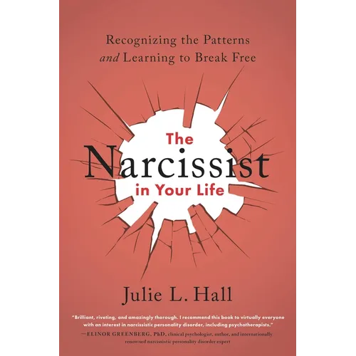 The Narcissist in Your Life: Recognizing the Patterns and Learning to Break Free - Paperback