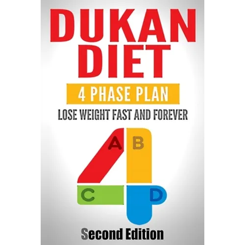 Dukan Diet: Four Phase Plan To Lose Weight FAST And FOREVER - Paperback