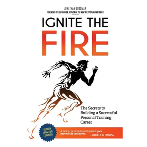 Ignite the Fire: The Secrets to Building a Successful Personal Training Career - Paperback