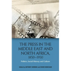 The Press in the Middle East and North Africa, 1850-1950: Politics, Social History and Culture - Paperback