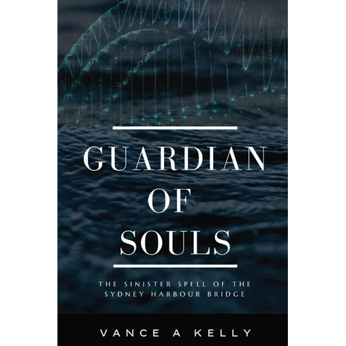 Guardian of Souls: The Sinister Spell of the Sydney Harbour Bridge - Paperback