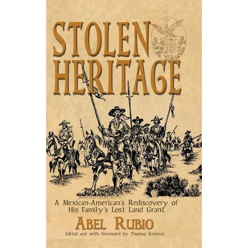 Stolen Heritage: A Mexican-American's Rediscovery of His Family's Lost Land Grant - Hardcover