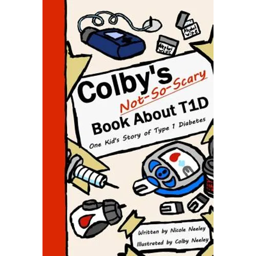 Colby's Not-So-Scary Book About T1D: One Kid's Story of Type 1 Diabetes - Paperback