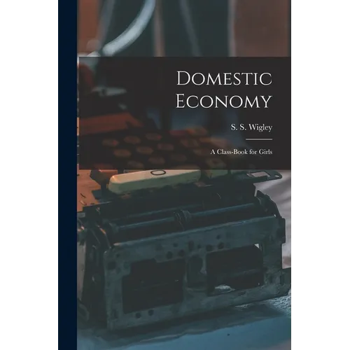 Domestic Economy: A Class-Book for Girls - Paperback