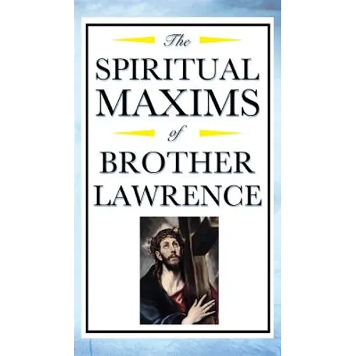 Spiritual Maxims of Brother Lawrence: Reflections on Presence, Simplicity, and the Inner Life - Hardcover