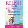 Relish Your Retirement: 501 Fun, Insightful And Simple Ideas To A Blissful Retired Life For Women - Paperback