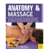 Anatomy & Massage: Detailed & Illustrated Techniques, Including New Insights Into Massaging Myofascial Tissue - Paperback